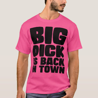 Big Dick ist wieder in der Stadt T-Shirt