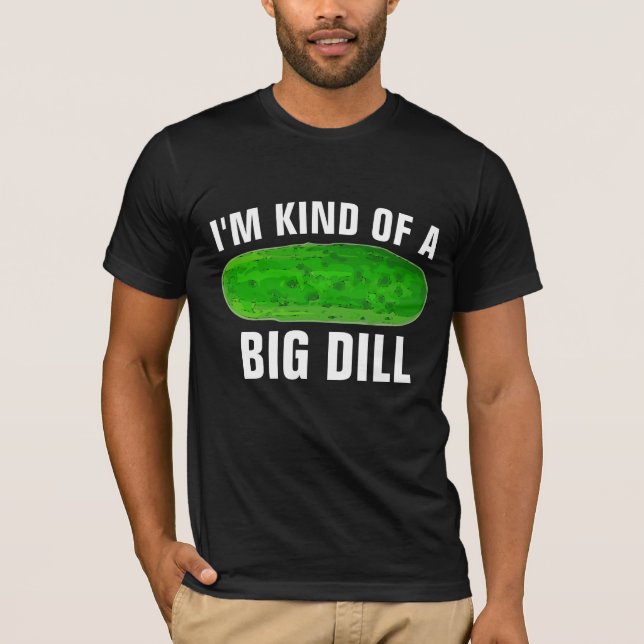 BIG DILL PICKLE FUNNY T - SHIRT (Vorderseite)