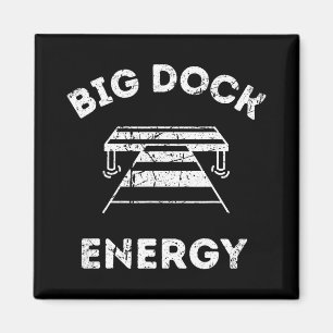 Big Dock Energy - Lustiges See- und Boots-Shirt Magnet