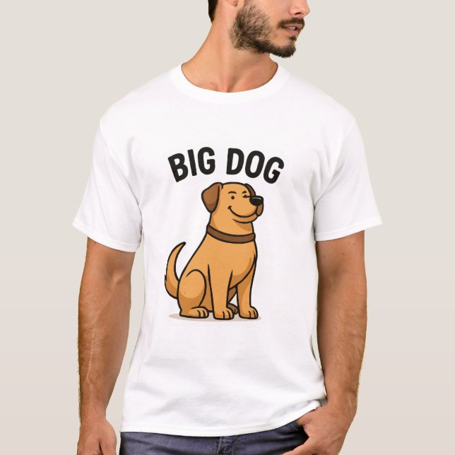 Big Dog - Bold & Funny Dog Lover T - Shirt (Vorderseite)