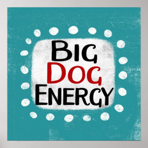 Big Dog Energy Poster Wall Art