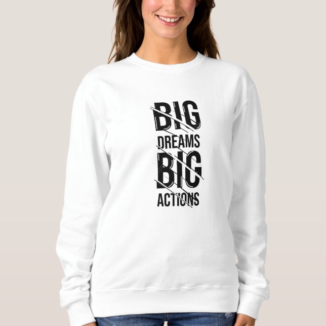 Big Dream Big Action Sweatshirt (Vorderseite)