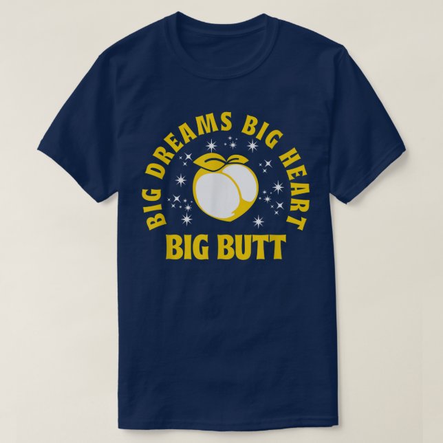 Big Dreams Big Heart Big Hintern Zitat 545 T-Shirt (Design vorne)