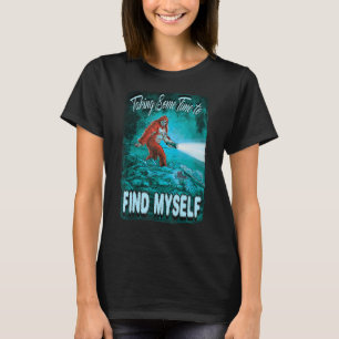 Big Foot braucht die Zeit, um mich selbst zu finde T-Shirt