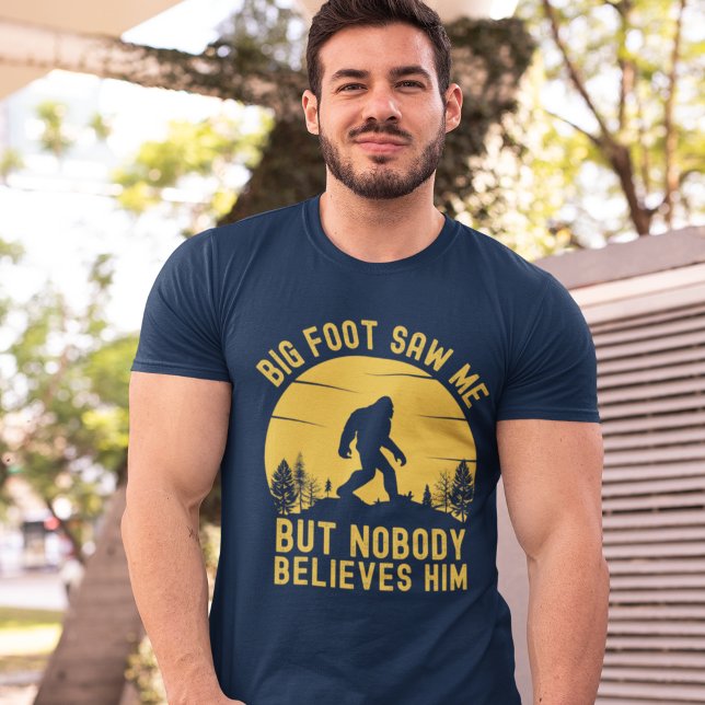 Big Foot Saw me but nobody believes him T-Shirt (Von Creator hochgeladen)