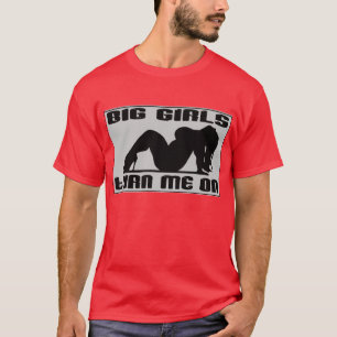 Big Girls machen mich an - T - Shirt