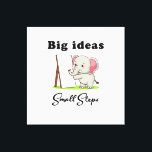 "Big Ideas, Small Steps" elephant animal dreams  Leinwanddruck<br><div class="desc">"Big Ideas,  Small Steps" is a playful design that reminds us progress is made one step at a time. With a wise little elephant pointing toward possibility,  it celebrates patience,  growth,  and the courage to dream big while moving steadily forward. “Every giant leap begins with a tiny step.”</div>