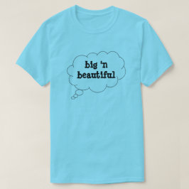Big 'n beautiful T - Shirt by dalDesignNZ