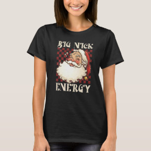 Big Nick Energy Weihnachten Weihnachten Weihnachte T-Shirt