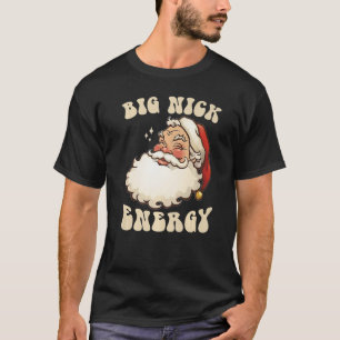 Big Nick Energy Weihnachten Weihnachten Weihnachte T-Shirt