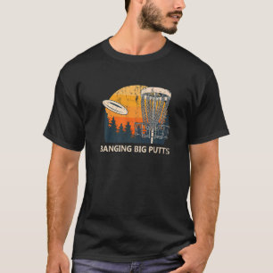 Big Putts Disc Golf Outdoor Game Golfer Fi T-Shirt