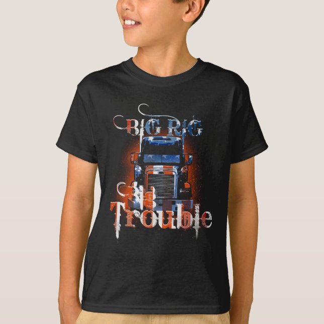 Big Rig Big Trouble! T - Shirt (Vorderseite)