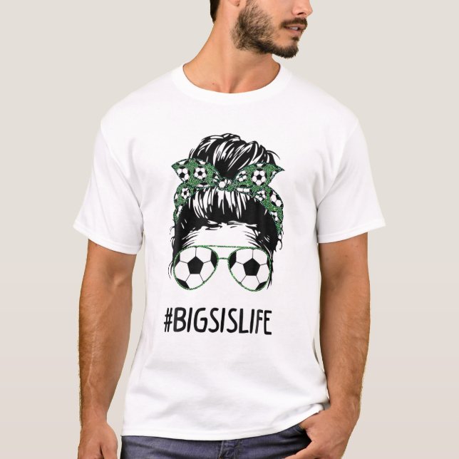 Big Sis Life Soccer Big Sister Messy Bun Sungrace T-Shirt (Vorderseite)