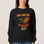 Big Sister Birthday Boy Basketball Thema Matchi Sweatshirt<br><div class="desc">Große Schwester von Geburtstag Boy Basketball Thema Matching Familie.</div>