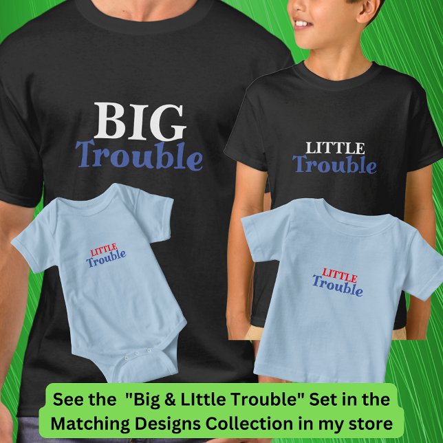 Big Trouble Men, kleine Trouble Kids, Matching T-Shirt (Von Creator hochgeladen)