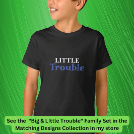 Big Trouble Men, Little Trouble Kids, Matching T T-Shirt