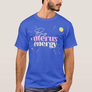 Big Uterus Energy Feminist Typografy Design 1 T-Shirt