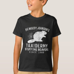 Big Woody Johnson's Taxidermy Stuffing Beavers T-Shirt