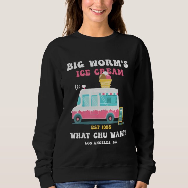 Big Worm s Ice Cream What chu Want 2 Sweatshirt (Vorderseite)