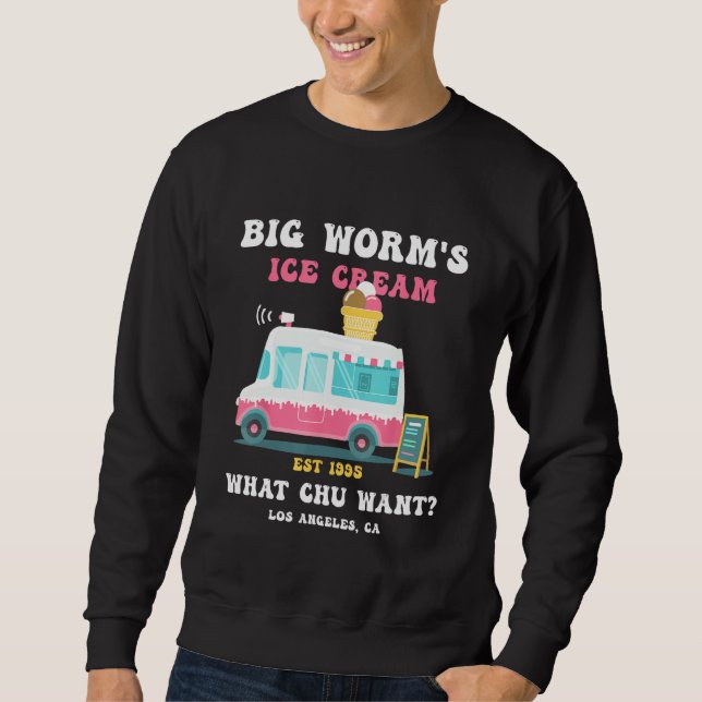 Big Worm s Ice Cream What chu Want 2 Sweatshirt (Vorderseite)