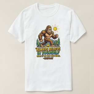 Bigfoot Glaube immer an dich selbst Inspirierend T-Shirt