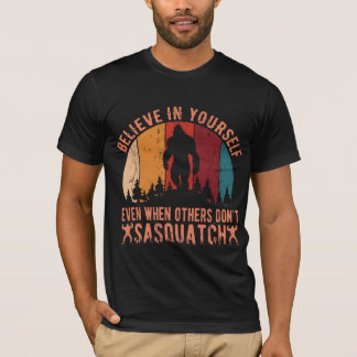 Bigfoot glauben selbst, selbst wenn andere es nich T-Shirt