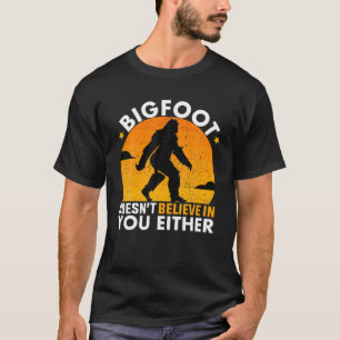 Bigfoot glaubt auch nicht an dich Lustiger BIGFOO T-Shirt