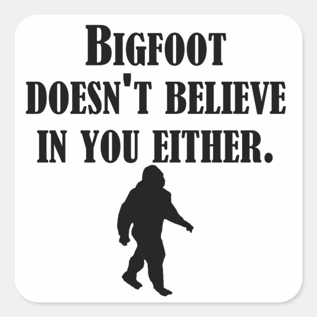 Bigfoot glaubt auch nicht an dich quadratischer aufkleber (Vorderseite)