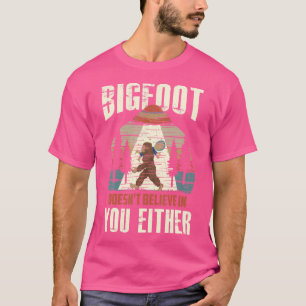 Bigfoot glaubt auch nicht an dich UFO T-Shirt