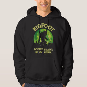Bigfoot glaubt weder an dich noch an den lustigen  hoodie