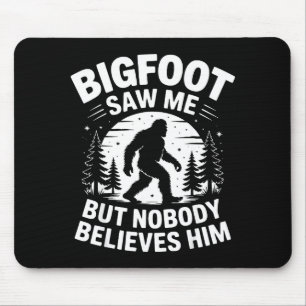 Bigfoot hat mich gesehen, aber niemand glaubt ihm mousepad