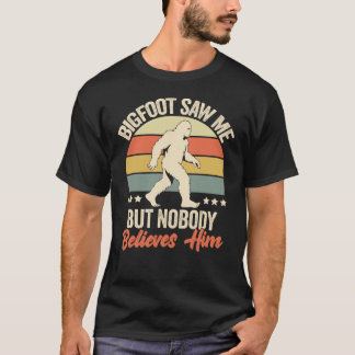 Bigfoot hat mich gesehen, aber niemand glaubt ihm T-Shirt