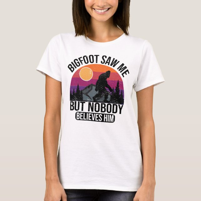 Bigfoot sah mich, aber niemand glaubt ihm Frauen T-Shirt (Vorderseite)