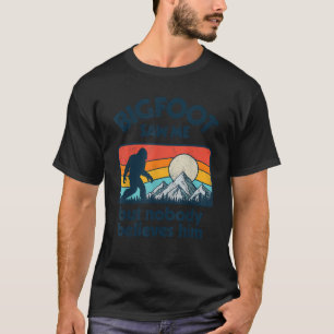 Bigfoot sah mich, aber niemand glaubt ihm Funny Sa T-Shirt