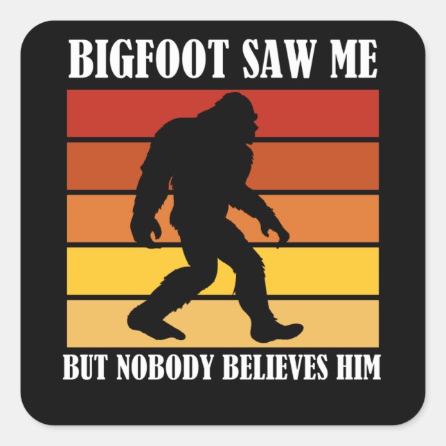 Bigfoot sah mich, aber niemand glaubt ihm quadratischer aufkleber (Vorderseite)