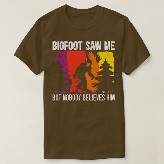 Bigfoot sah mich, aber niemand glaubt ihm Sasquatc T-Shirt (Design vorne)
