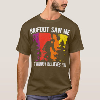Bigfoot sah mich, aber niemand glaubt ihm Sasquatc T-Shirt