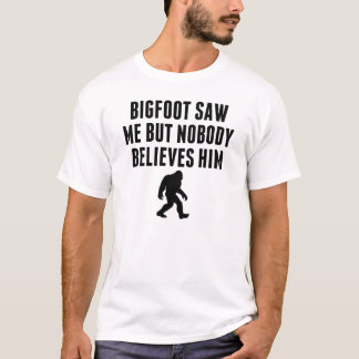 Bigfoot sah mich aber niemand glaubt ihm T-Shirt