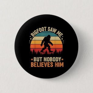 Bigfoot sah mich, niemand glaubt ihm, lustiger Sas Button