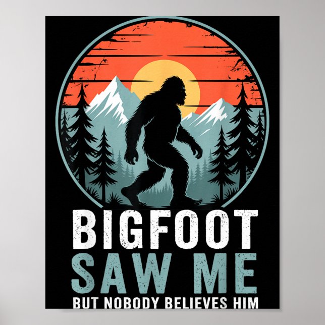 Bigfoot Saw Me But Nobody Believes Him Humor Funny Poster (Vorne)