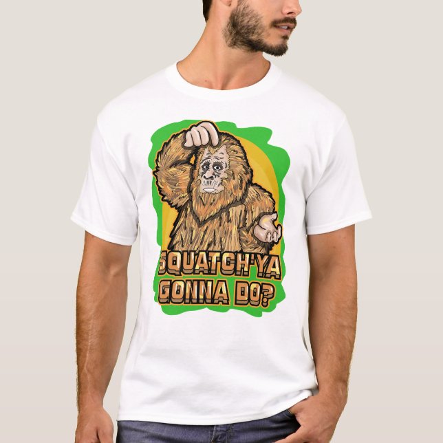 Bigfoot Squatch _Ya Gonna Do Funny Puffer Zitat T-Shirt (Vorderseite)