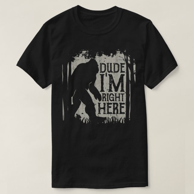 Bigfoot Typ Ich bin hier genau Funny Sasquatch Ret T-Shirt (Design vorne)