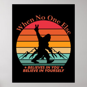 Bigfoot, wenn niemand anderes glaubt poster
