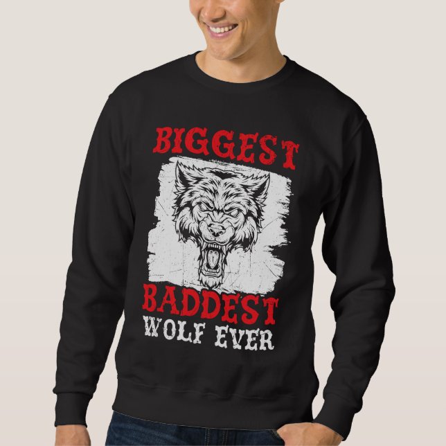 Biggest Baddest Wolf Ever Werewolf Wolfpack Wolfga Sweatshirt (Vorderseite)