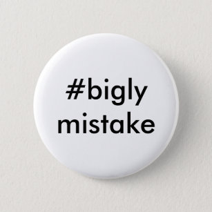 Bigly Fehler Anti-Trumpf Button