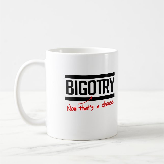BIGOTRY IST EINE WAHL KAFFEETASSE (Links)