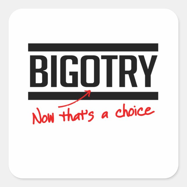 Bigotry ist eine Wahl Quadratischer Aufkleber (Vorderseite)