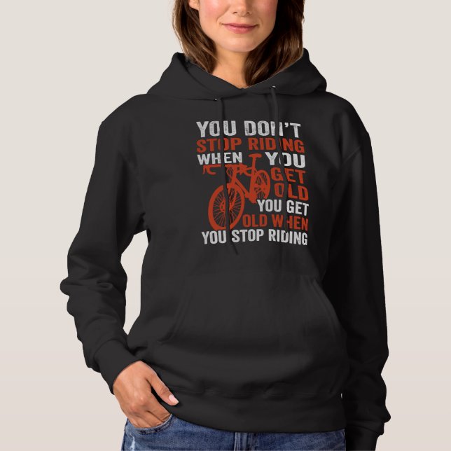 Bike  Bicycle You Get Old When You Stop Riding Cyc Hoodie (Vorderseite)
