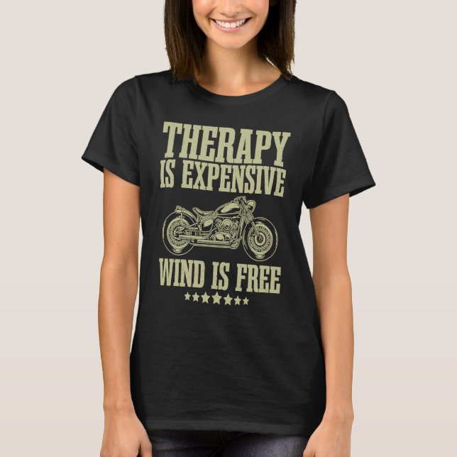 Bike Motorcycle Therapy Is Expensive Wind Is Free  T-Shirt (Vorderseite)