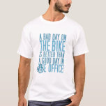 Bike T Shirt - Ein schlechter Tag im Büro...<br><div class="desc">Mountain Bike T Shirt mit einer Anpassung eines berühmten Satzes. T-Shirt</div>